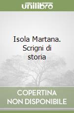 Isola Martana. Scrigni di storia libro