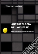 Antropologia del welfare. La cultura dei diritti sociali in Italia libro