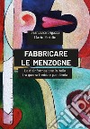 Fabbricare le menzogne. La disinformazione in Italia tra guerra fredda e pandemia libro