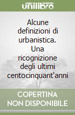 Alcune definizioni di urbanistica. Una ricognizione degli ultimi centocinquant'anni