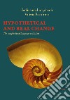 Hypothetical and real change. The complexity of language evolution libro
