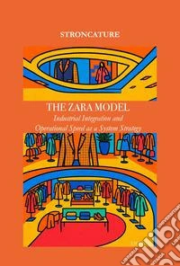 Industrial integration and operational speed as a system strategy. The Zara model libro