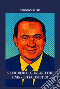 Silvio Berlusconi and the Fininvest ecosystem libro