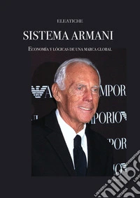 Sistema Armani. Economía y lógicas de una marca global libro