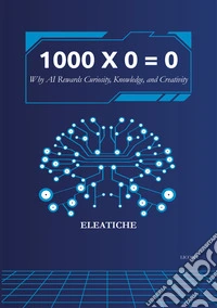 1000 × 0 = 0. Why AI rewards curiosity, knowledge, and creativity