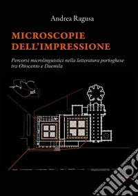 Microscopie dell'impressione. Percorsi microlinguistici nella letteratura portoghese tra Ottocento e Duemila libro