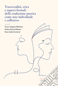 Trasversalità, etica e aspetti formali della traduzione poetica come atto individuale e collettivo