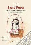 Eva e Petra dae su bochidorzu de Bugerru a s'issòperu zenerale. Ediz. sarda e italiana. Con ebook libro di Loy Gianni