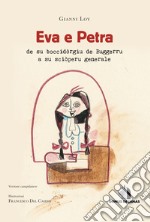 Eva e Petra de su boccidòrgiu de Buggerru a su sciòperu generale. Ediz. sarda e italiana. Con ebook libro