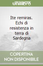 Ite remiras. Echi di resistenza in terra di Sardegna libro