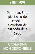 Pippottu. Una piccioccu de crobi in s'avolotu de Casteddu de su 1906 libro