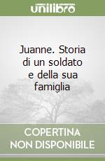 Juanne. Storia di un soldato e della sua famiglia libro