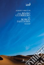 Dal bimbo guerriero al borgo fantasma libro