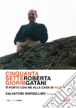 Cinquantasette giorni. Ti porto con me alla Casa di Paolo libro