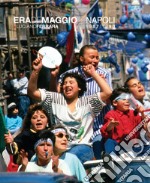 Era de maggio. Napoli 1987/1990. Ediz. illustrata libro