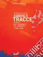 Tracce. Storia dei migranti in Campania 1970-2020 libro