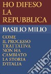 Ho difeso la Repubblica. Come il processo trattativa non ha cambiato la storia d'Italia libro