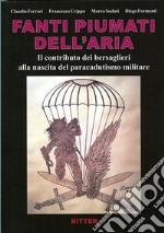 Fanti piumati dell'aria. Il contributo dei bersaglieri alla nascita del paracadutismo militare