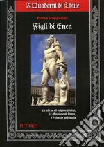 Figli di Enea. La stirpe di origine divina, la missione di Roma, il primato dell'Italia libro