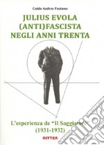 Julius Evola anti(fascista) negli anni Trenta. L'esperienza de «Il Saggiatore» (1931-1932) libro