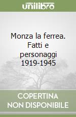 Monza la ferrea. Fatti e personaggi 1919-1945 libro