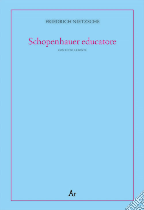 Schopenhauer educatore. Riflessioni avverse allo spirito del proprio tempo. Testo tedesco a fronte