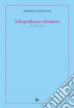 Schopenhauer educatore. Riflessioni avverse allo spirito del proprio tempo. Testo tedesco a fronte libro