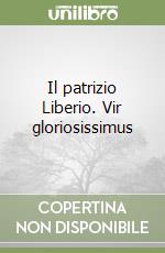 Il patrizio Liberio. Vir gloriosissimus libro