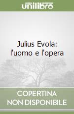Julius Evola: l'uomo e l'opera