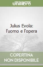 Julius Evola: l'uomo e l'opera libro