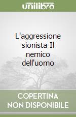 L'aggressione sionista Il nemico dell'uomo libro