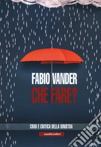 Che fare? Crisi e critica della sinistra