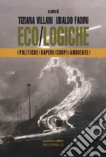 Eco/logiche. Politiche, saperi e corpi nel tempo della crisi ambientale libro