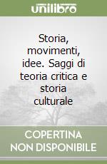 Storia, movimenti, idee. Saggi di teoria critica e storia culturale libro