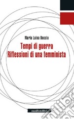 Tempi di guerra. Riflessioni di una femminista libro