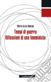 Tempi di guerra. Riflessioni di una femminista libro