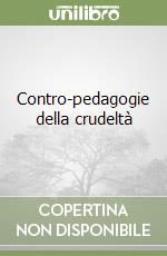 Contro-pedagogie della crudeltà