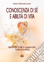 Conoscenza di sé e abilità di vita. Quando inizi a osservarti, tutto cambia libro