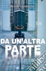 Da un'altra parte libro