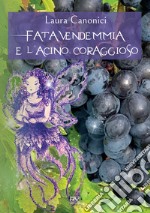 Fata Vendemmia e l'acino coraggioso libro