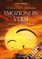 Emozioni in versi. Esternazioni interiori anacronistiche. Un diverso modo di fare poesia libro