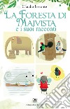 La foresta di Maivista e i suoi racconti. Ediz. illustrata libro