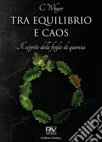 Tra equilibrio e caos. Il segreto delle foglie di quercia libro