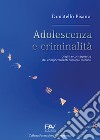 Adolescenza e criminalità. Origini e conseguenze dei comportamenti criminali minorili libro