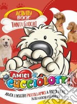 Amici cucciolotti. Activity book. Ediz. illustrata libro