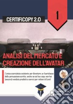 Analisi del mercato e creazione dell'Avatar. L'unica scorciatoia esistente per diventare un fuoriclasse della persuasione scritta, anche se col tuo copy non hai (ancora) venduto prodotti o servizi per milioni di Euro! libro