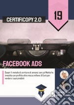 Facebook Ads. Scopri il metodo di scrittura di annunci con cui Mattia ha investito con profitto oltre mezzo milione di Euro per vendere i suoi prodotti libro