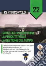 L'arte della scrittura, la produttività e la gestione del tempo. Come organizzare il processo di scrittura e come gestire le tue giornate per produrre di più libro