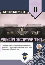 Princìpi di copywriting. I segreti dei maestri della persuasione per agganciare, emozionare e persuadere il tuo lettore ad agire come fosse nel suo migliore interesse libro