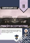 Princìpi di copywriting. I segreti dei maestri della persuasione per agganciare, emozionare e persuadere il tuo lettore ad agire come fosse nel suo migliore interesse libro